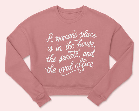 Feminist Sweater- "A Woman's Place is in the House, the Senate, and the Oval Office" Mauve Sweatshirt Empowering Inspiring Graphic Pink